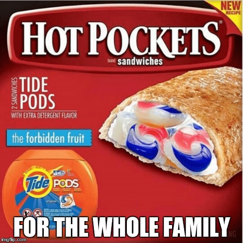 Hot pockets (tide pod flavor) | FOR THE WHOLE FAMILY | image tagged in tide pods | made w/ Imgflip meme maker