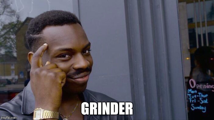 Roll Safe Think About It Meme | 8 GRINDER | image tagged in memes,roll safe think about it | made w/ Imgflip meme maker