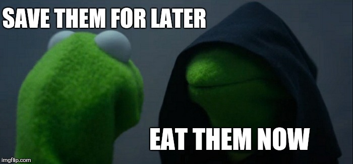 Evil Kermit Meme | SAVE THEM FOR LATER EAT THEM NOW | image tagged in memes,evil kermit | made w/ Imgflip meme maker