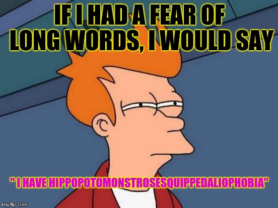 hippopotomonstrosesquippedaliophobia-is-the-fear-of-long-words-imgflip