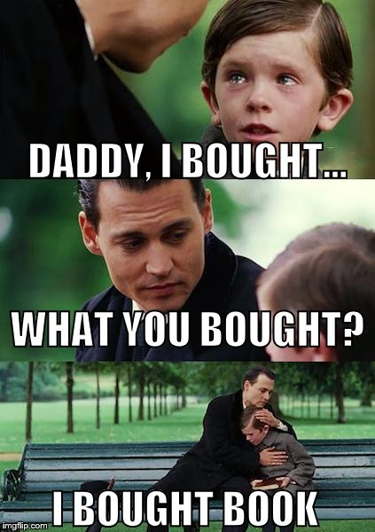 Finding Neverland | DADDY, I BOUGHT... WHAT YOU BOUGHT? I BOUGHT BOOK | image tagged in memes,finding neverland | made w/ Imgflip meme maker