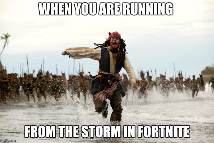 Jack sparow | WHEN YOU ARE RUNNING; FROM THE STORM IN FORTNITE | image tagged in jack sparow | made w/ Imgflip meme maker