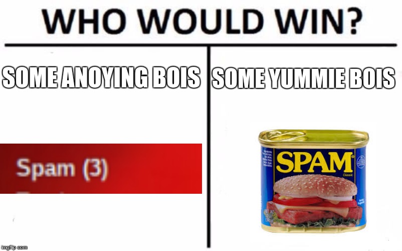 Who Would Win? Meme | SOME ANOYING BOIS; SOME YUMMIE BOIS | image tagged in memes,who would win | made w/ Imgflip meme maker