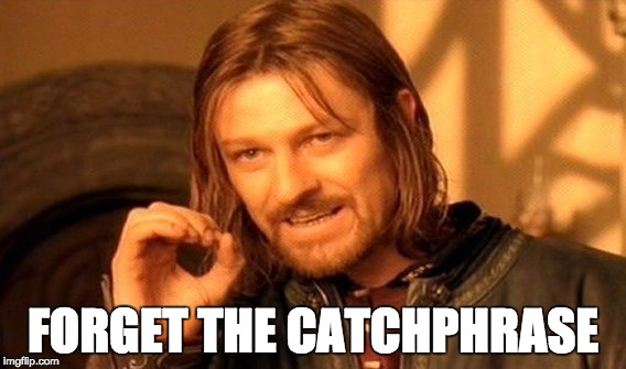 One Does Not Simply Meme | FORGET THE CATCHPHRASE | image tagged in memes,one does not simply | made w/ Imgflip meme maker