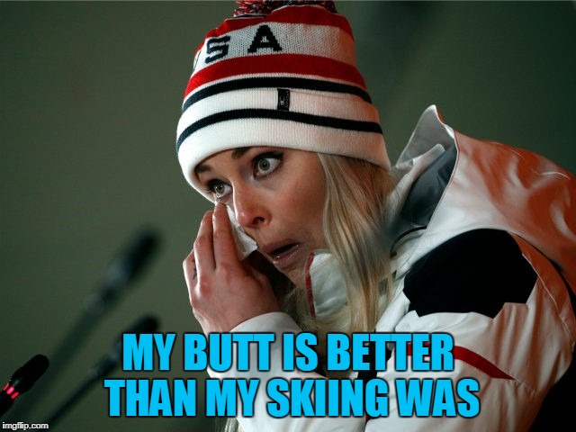 MY BUTT IS BETTER THAN MY SKIING WAS | made w/ Imgflip meme maker