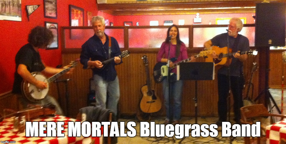 MERE MORTALS Bluegrass Band | made w/ Imgflip meme maker