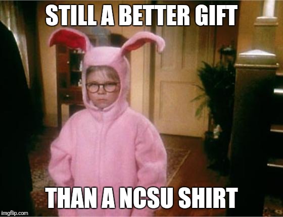 Christmas Story | STILL A BETTER GIFT; THAN A NCSU SHIRT | image tagged in christmas story | made w/ Imgflip meme maker