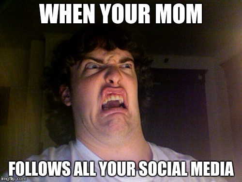 Oh No Meme | WHEN YOUR MOM; FOLLOWS ALL YOUR SOCIAL MEDIA | image tagged in memes,oh no | made w/ Imgflip meme maker