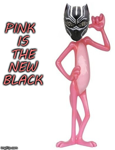 pink panther | PINK IS THE NEW BLACK | image tagged in pink panther,pink,black panther,black,panthers,black cat | made w/ Imgflip meme maker