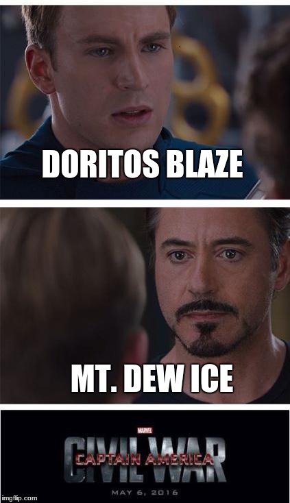 Marvel Civil War 1 | DORITOS BLAZE; MT. DEW ICE | image tagged in memes,marvel civil war 1 | made w/ Imgflip meme maker