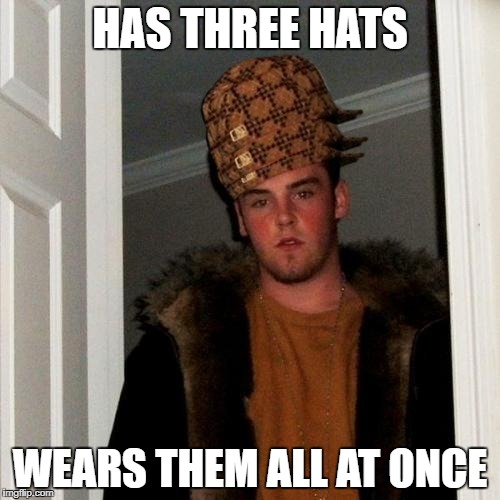 Scumbag Steve | HAS THREE HATS; WEARS THEM ALL AT ONCE | image tagged in scumbag steve,scumbag | made w/ Imgflip meme maker