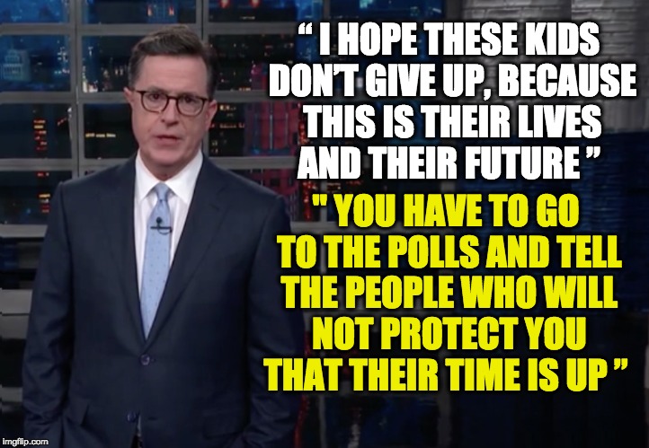 “ I HOPE THESE KIDS DON’T GIVE UP, BECAUSE THIS IS THEIR LIVES AND THEIR FUTURE ”; " YOU HAVE TO GO TO THE POLLS AND TELL THE PEOPLE WHO WILL NOT PROTECT YOU THAT THEIR TIME IS UP ” | image tagged in never trump | made w/ Imgflip meme maker