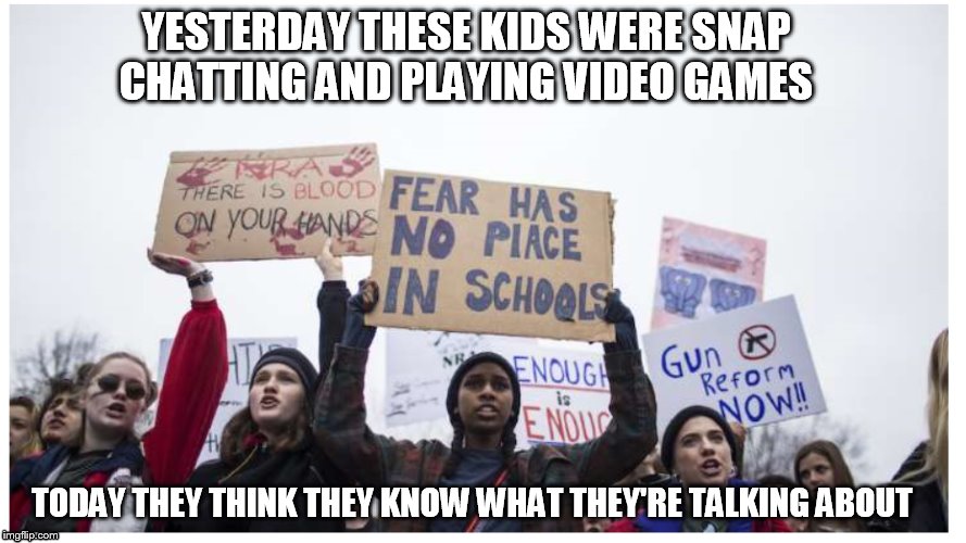 YESTERDAY THESE KIDS WERE SNAP CHATTING AND PLAYING VIDEO GAMES; TODAY THEY THINK THEY KNOW WHAT THEY'RE TALKING ABOUT | image tagged in protest,snapchat | made w/ Imgflip meme maker