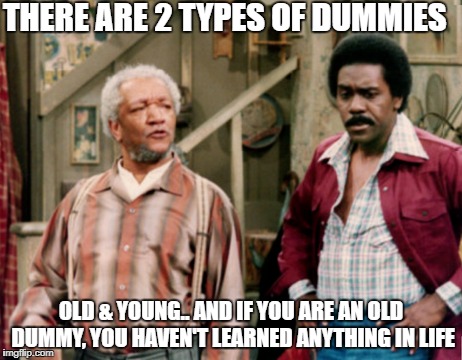 There Are Two Types Of Dummies | Sanford And Son Memes