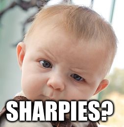 Skeptical Baby Meme | SHARPIES? | image tagged in memes,skeptical baby | made w/ Imgflip meme maker