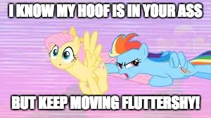 Umm... RAINBOW! | I KNOW MY HOOF IS IN YOUR ASS; BUT KEEP MOVING FLUTTERSHY! | image tagged in surprise pony,memes,rainbow dash,fluttershy,a little nsfw | made w/ Imgflip meme maker