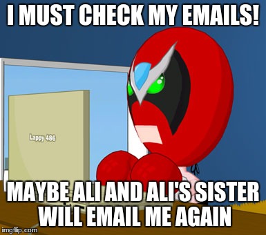 Strong Bad Laptop | I MUST CHECK MY EMAILS! MAYBE ALI AND ALI'S SISTER WILL EMAIL ME AGAIN | image tagged in strong bad laptop | made w/ Imgflip meme maker