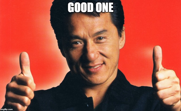 jackie chan | GOOD ONE | image tagged in jackie chan | made w/ Imgflip meme maker