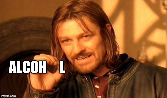 One Does Not Simply Meme | ALCOH     L | image tagged in memes,one does not simply | made w/ Imgflip meme maker