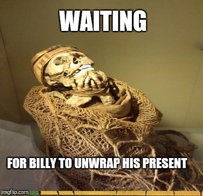 WAITING FOR BILLY TO UNWRAP HIS PRESENT | made w/ Imgflip meme maker