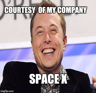 COURTESY  OF MY COMPANY SPACE X | made w/ Imgflip meme maker