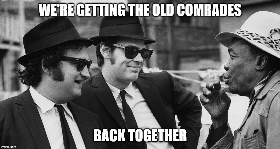 WE'RE GETTING THE OLD COMRADES BACK TOGETHER | made w/ Imgflip meme maker