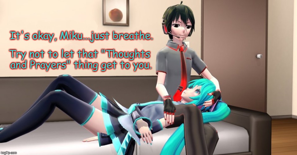 Hatsune Miku's "Thoughts and Prayers" | It's okay, Miku...just breathe. Try not to let that "Thoughts and Prayers" thing get to you. | image tagged in hatsune miku,psychologist,vocaloid,anime,thoughts and prayers,news | made w/ Imgflip meme maker