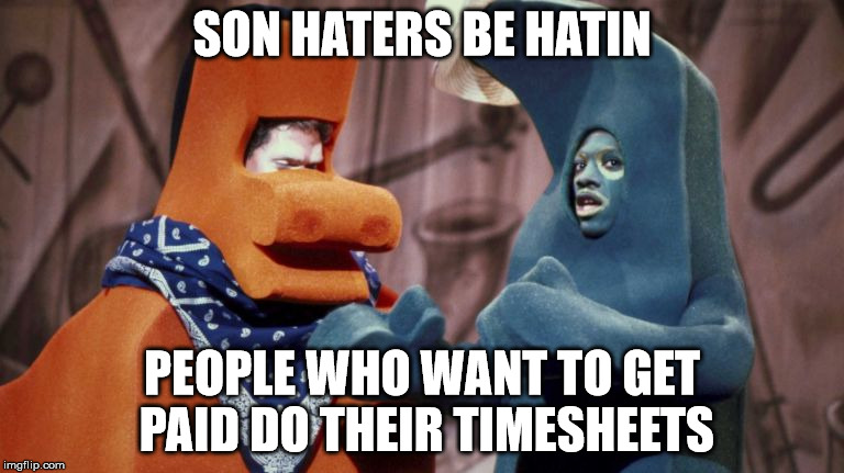 Don't Hate Do Your Timesheet Instead | SON HATERS BE HATIN; PEOPLE WHO WANT TO GET PAID DO THEIR TIMESHEETS | image tagged in haters gonna hate,you better make time for that,timesheet reminder,timesheet meme,getting paid,payday | made w/ Imgflip meme maker