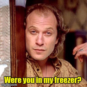 Were you in my freezer? | made w/ Imgflip meme maker