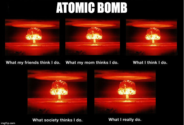 #AtomicLife | ATOMIC BOMB | image tagged in atomic bomb,mushroom cloud,life | made w/ Imgflip meme maker