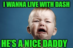 I WANNA LIVE WITH DASH HE’S A NICE DADDY | made w/ Imgflip meme maker