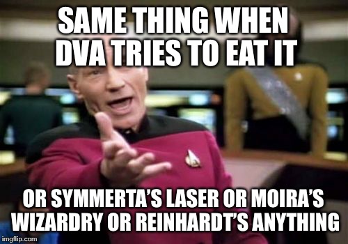 Picard Wtf Meme | SAME THING WHEN DVA TRIES TO EAT IT OR SYMMERTA’S LASER OR MOIRA’S WIZARDRY OR REINHARDT’S ANYTHING | image tagged in memes,picard wtf | made w/ Imgflip meme maker