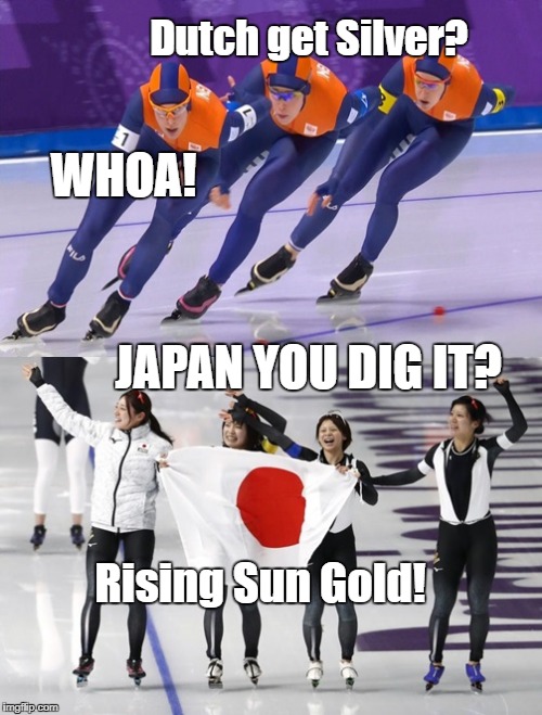 Pyeongchang Speed Skate Puns 2  | Dutch get Silver? WHOA! JAPAN YOU DIG IT? Rising Sun Gold! | image tagged in 2018 speed skate 2,pyeongchang,2018 olympics,dutch,japan,sun | made w/ Imgflip meme maker