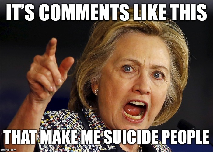 IT’S COMMENTS LIKE THIS THAT MAKE ME SUICIDE PEOPLE | made w/ Imgflip meme maker