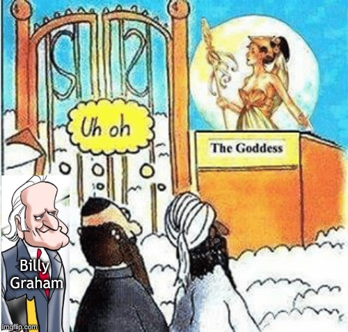 Billy Graham at the pearly gates | Billy Graham | image tagged in billy graham,the goddess,uh oh | made w/ Imgflip meme maker