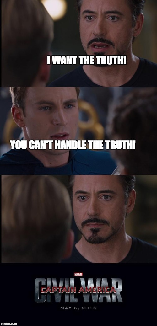 Captain America: YOU CAN'T HANDLE THE TRUTH | I WANT THE TRUTH! YOU CAN'T HANDLE THE TRUTH! | image tagged in you can't handle the truth,a few good men,captain america civil war,memes,funny | made w/ Imgflip meme maker