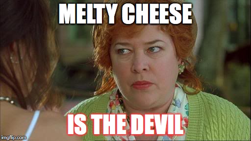 Waterboy Kathy Bates Devil | MELTY CHEESE; IS THE DEVIL | image tagged in waterboy kathy bates devil | made w/ Imgflip meme maker