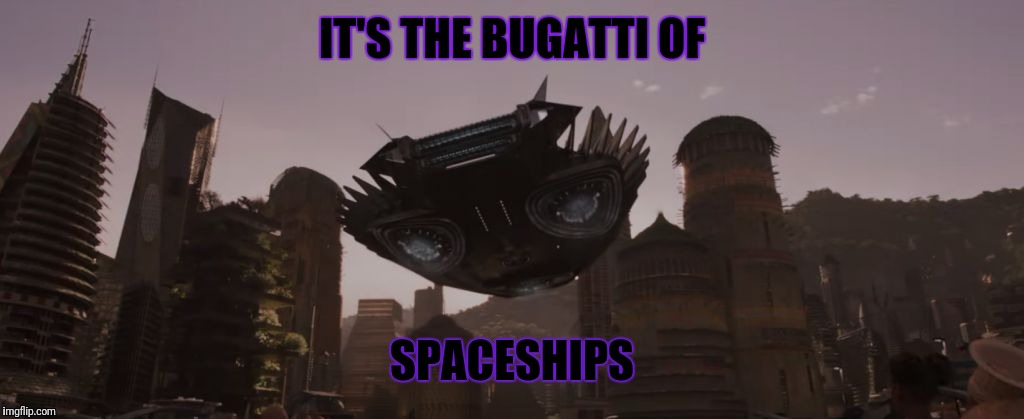 IT'S THE BUGATTI OF; SPACESHIPS | image tagged in bugatti spaceship | made w/ Imgflip meme maker