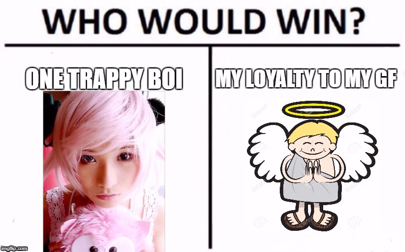 Got bad news for you gf | image tagged in trap,who would win | made w/ Imgflip meme maker