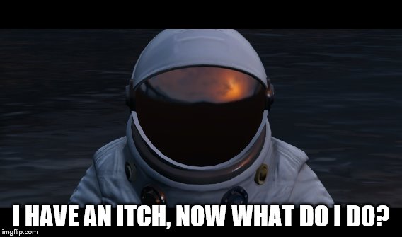 Innovation | I HAVE AN ITCH, NOW WHAT DO I DO? | image tagged in astronaut,space,mars,human,nasa | made w/ Imgflip meme maker