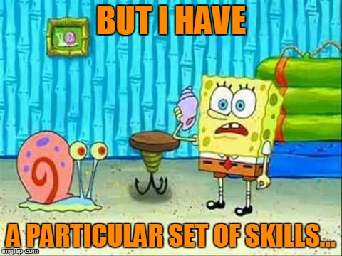 BUT I HAVE A PARTICULAR SET OF SKILLS... | made w/ Imgflip meme maker