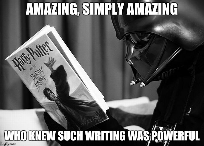 Darth Vader reading Harry Potter | AMAZING, SIMPLY AMAZING; WHO KNEW SUCH WRITING WAS POWERFUL | image tagged in darth vader reading harry potter | made w/ Imgflip meme maker