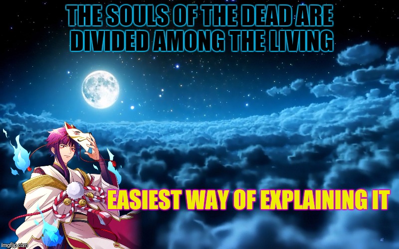 THE SOULS OF THE DEAD ARE DIVIDED AMONG THE LIVING EASIEST WAY OF EXPLAINING IT | made w/ Imgflip meme maker