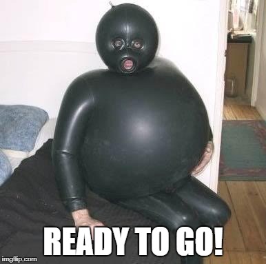 wet suit | READY TO GO! | image tagged in wet suit | made w/ Imgflip meme maker