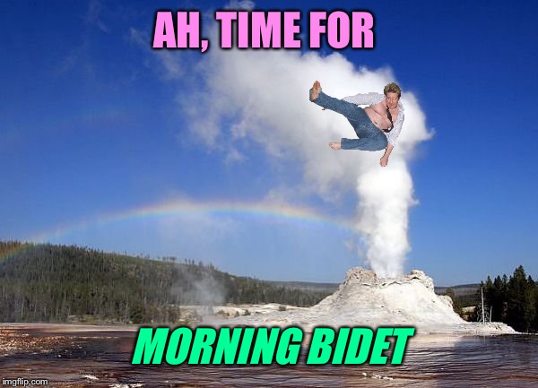 AH, TIME FOR MORNING BIDET | made w/ Imgflip meme maker