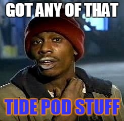 black ops 3 | GOT ANY OF THAT; TIDE POD STUFF | image tagged in black ops 3 | made w/ Imgflip meme maker