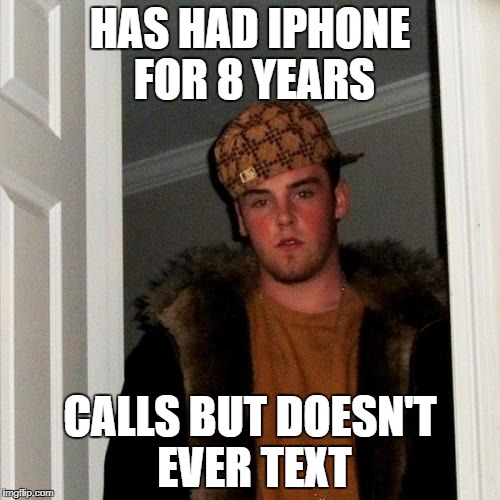 Scumbag Steve Meme | HAS HAD IPHONE FOR 8 YEARS; CALLS BUT DOESN'T EVER TEXT | image tagged in memes,scumbag steve | made w/ Imgflip meme maker