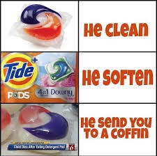 tide pods... | image tagged in tide pods | made w/ Imgflip meme maker