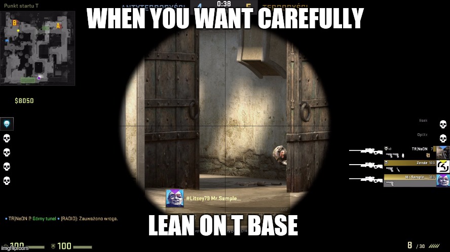 Big problem  | WHEN YOU WANT CAREFULLY; LEAN ON T BASE | image tagged in funny,counter strike,be careful,lolz,xd,tag | made w/ Imgflip meme maker
