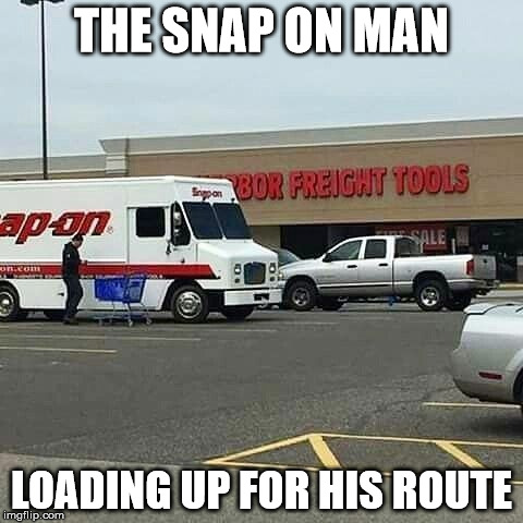 THE SNAP ON MAN; LOADING UP FOR HIS ROUTE | image tagged in sanp on truck | made w/ Imgflip meme maker